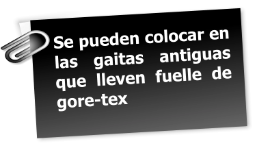 Se pueden colocar en las gaitas antiguas que lleven fuelle de gore-tex